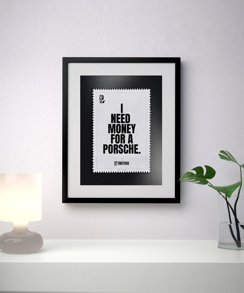 I Need Money For A Porsche – Art Print